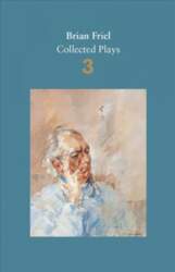 Brian Friel: Collected Plays - Volume