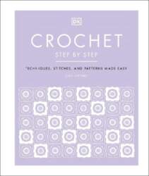 Crochet Step by Step: Techniques, Stitches