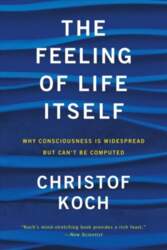 Feeling of Life Itself: Why Consciousness