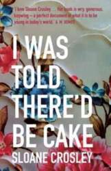 I Was Told There`d Be Cake