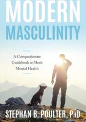 Modern Masculinity: A Compassionate Guidebook to