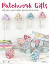Patchwork Gifts: 20 Charming Patchwork Projects
