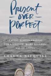 Present Over Perfect: Leaving Behind Frantic