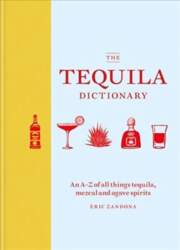 Tequila Dictionary: An A-Z of all