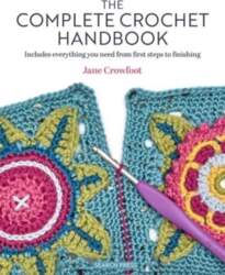 The Complete Crochet Handbook: Includes Everything
