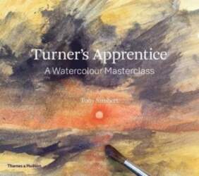 Turner`s Apprentice: A Watercolour Masterclass