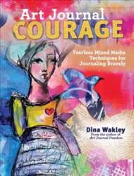 Art Journal Courage: Fearless Mixed Media