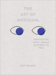 Art of Noticing: Rediscover What Really