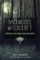 Backwoods Witchcraft: Conjure & Folk Magic