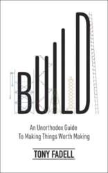 Build: An Unorthodox Guide to Making