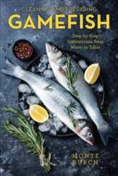 Cleaning and Preparing Gamefish: Step-by-Step Instructions