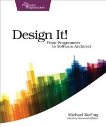 Design It! : Pragmatic Programmers: From