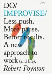 Do Improvise: Less Push. More Pause