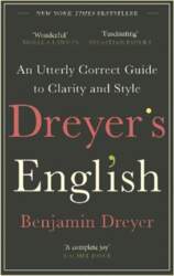 Dreyer`s English: An Utterly Correct Guide