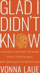 Glad I Didnt Know: Lessons Learned