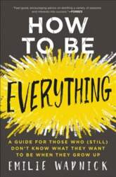How to Be Everything: A Guide