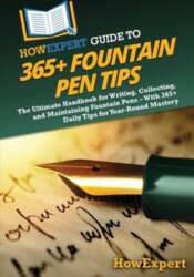 HowExpert Guide to 365+ Fountain Pen