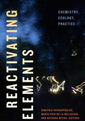 Reactivating Elements: Chemistry, Ecology, Practice