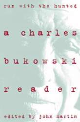 Run With the Hunted: Charles Bukowski