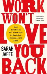 Work Won`t Love You Back: How