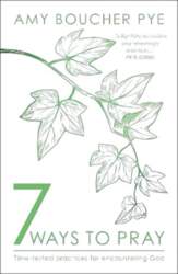 7 Ways to Pray: Time-tested Practices