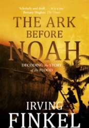 Ark Before Noah: Decoding the Story