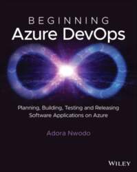 Beginning Azure DevOps: Planning, Building, Testing