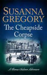 Cheapside Corpse: The Tenth Thomas Chaloner