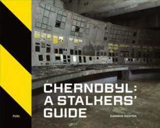 Chernobyl: A Stalkers` Guide