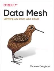 Data Mesh: Delivering Data-Driven Value at