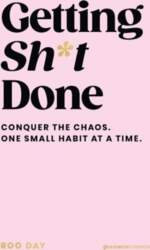 Getting Sh*t Done: Conquer the Chaos