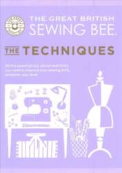 Great British Sewing Bee: The Techniques: