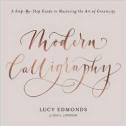 Modern Calligraphy: A Step-by-Step Guide to