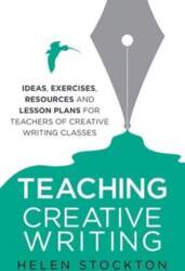 Teaching Creative Writing: Ideas, exercises, resources