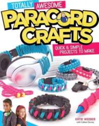 Totally Awesome Paracord Crafts: Quick &