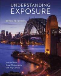 Understanding Exposure, Fourth Edition - How