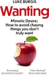 Wanting: Mimetic Desire: How to Avoid