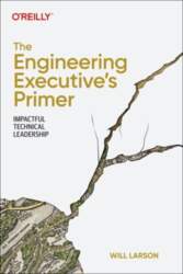 Engineering Executive`s Primer: Impactful Technical Leadership