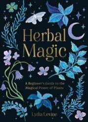 Herbal Magic: A Beginner`s Guide to