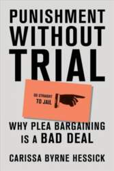 Punishment Without Trial: Why Plea Bargaining