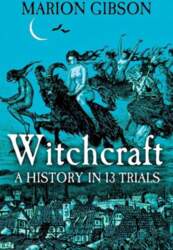 Witchcraft: A History in Thirteen Trials