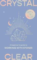 Crystal Clear: A Beginners Guide to