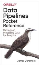 Data Pipelines Pocket Reference: Moving and