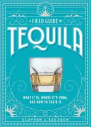 Field Guide to Tequila: What It