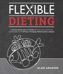 Flexible Dieting: A Science-Based, Reality-Tested Method