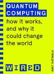 Quantum Computing (WIRED guides): How It