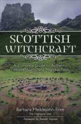 Scottish Witchcraft: A Complete Guide to