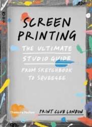Screenprinting : The Ultimate Studio Guide