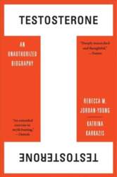 Testosterone: An Unauthorized Biography