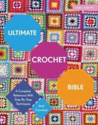 Ultimate Crochet Bible: A Complete Reference